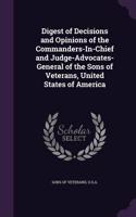 Digest of Decisions and Opinions of the Commanders-In-Chief and Judge-Advocates-General of the Sons of Veterans, United States of America