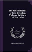 The Remarkable Life of John Elwes Esq. [Followed By] Life of William Fuller