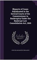 [Reports of Cases Adjudicated in the Several Courts of the Commissioner in Bankruptcy Under the Bankrupt Law Consolidation Act, 1849