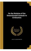 On the Relation of the Domesticated Animals to Civilisation