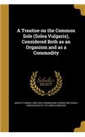 A Treatise on the Common Sole (Solea Vulgaris), Considered Both as an Organism and as a Commodity