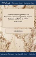 Le Hochet Des Sexagenaires: Ou, Souvenirs D'Anecdotes Galantes, Poesies Badines: Par M. C.-D. F***; Tome Second