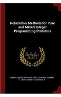Relaxation Methods for Pure and Mixed Integer Programming Problems