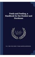 Feeds and Feeding, a Handbook for the Student and Stockman