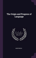 The Origin and Progress of Language