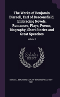 The Works of Benjamin Disraeli, Earl of Beaconsfield, Embracing Novels, Romances, Plays, Poems, Biography, Short Stories and Great Speeches; Volume 3