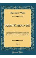 Kostï¿½mkunde, Vol. 1: Geschichte Der Tracht Und Des Gerï¿½thes Vom 14ten Jahrhundert Bis Auf Die Gegenwart; Das Kostï¿½m Vom 14ten Bis Zum 16ten Jahrhundert (Classic Reprint): Geschichte Der Tracht Und Des Gerï¿½thes Vom 14ten Jahrhundert Bis Auf Die Gegenwart; Das Kostï¿½m Vom 14ten Bis Zum 16ten Jahrhundert (Classic Repr