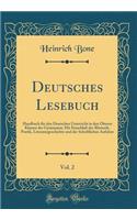 Deutsches Lesebuch, Vol. 2: Handbuch Fï¿½r Den Deutschen Unterricht in Den Oberen Klassen Der Gymnasien; Mit Einschluï¿½ Der Rhetorik, Poetik, Literaturgeschichte Und Der Schriftlichen Aufsï¿½tze (Classic Reprint)
