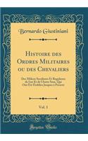 Histoire Des Ordres Militaires Ou Des Chevaliers, Vol. 1