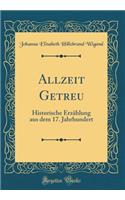 Allzeit Getreu: Historische ErzÃ¤hlung Aus Dem 17. Jahrhundert (Classic Reprint)