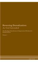 Reversing Derealization: As God Intended the Raw Vegan Plant-Based Detoxification & Regeneration Workbook for Healing Patients. Volume 1