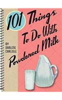 101 Things To Do with Powdered Milk