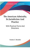 The American Admiralty, Its Jurisdiction And Practice
