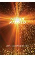 A Bit of Madness