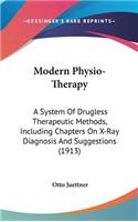 Modern Physio-Therapy: A System of Drugless Therapeutic Methods, Including Chapters on X-Ray Diagnosis and Suggestions (1913)