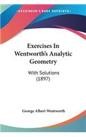 Exercises In Wentworth's Analytic Geometry: With Solutions (1897)