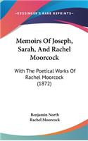 Memoirs Of Joseph, Sarah, And Rachel Moorcock: With The Poetical Works Of Rachel Moorcock (1872)