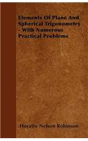 Elements Of Plane And Spherical Trigonometry - With Numerous Practical Problems