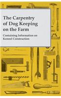 Carpentry of Dog Keeping on the Farm - Containing Information on Kennel Construction