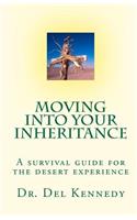 Moving Into Your Inheritance: A survival guide for the desert experience