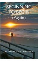 Beginning to Begin (Again)