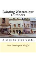 Painting Watercolour Outdoors: Capturing Light, Atmosphere and Mood