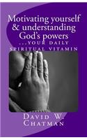 motivating yourself & understanding God's powers
