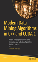 Modern Data Mining Algorithms in C++ and Cuda C