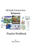 The 8th Grade Common Core Science Practice Workbook