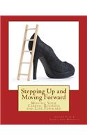 Stepping Up and Moving Forward: Moving Your Career, Business and Life Forward