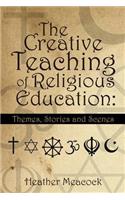 The Creative Teaching of Religious Education: Themes, Stories and Scenes