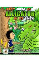 Don't Judge An Alligator By Its Teeth!