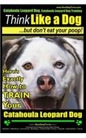 Catahoula Leopard Dog, Catahoula Leopard Dog Training - Think Like a Dog, But Don't Eat Your Poop! - Catahoula Leopard Dog Breed Expert Training