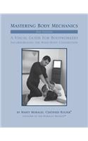 Mastering Body Mechanics - 2nd Edition: Incorporating the Mind Body Connection