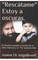 Rescatame Estoy a oscuras.