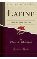 Latine, Vol. 2: Fascic. VI.; Mense Feb., 1884 (Classic Reprint): Fascic. VI.; Mense Feb., 1884 (Classic Reprint)