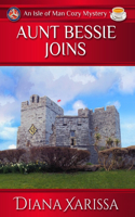 Aunt Bessie Joins: (10 Isle of Man Cozy Mysteries)