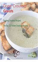 Dope Croutons Greats: Topping Croutons Recipes, the Top 127 Feline Croutons Recipes