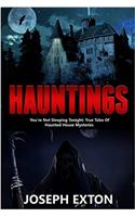 Hauntings: Youre Not Sleeping Tonight: True Tales of Haunted House Mysteries: Volume 1 (Haunted Places)