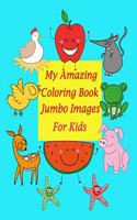 My Amazing Coloring Book Jumbo Images for kids