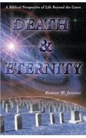 Death & Eternity: A Biblical Perspective of Life Beyond the Grave