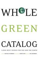 Whole Green Catalog: 1,000 Best Things for You and the Earth