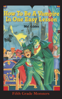 How To Be A Vampire in One Easy Lesson: What's Worse Than Stevie Brickwald, the Bully Stevie Brickwald, the Vampire!(10 Fifth Grade Monster)