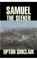 Samuel the Seeker by Upton Sinclair, Fiction, Classics, Literary