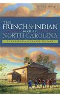 French & Indian War in North Carolina: The Spreading Flames of War