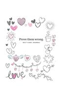 Prove them wrong - Express Your Love: I Love You Journal for Women, Girlfriend and Lover - Good Way to Track Goals, Resolutions and Habits, Monthly and Weekly Planner, Meeting Tracker, G