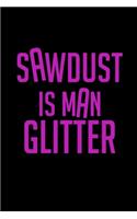 Sawdust is man glitter: Food Journal - Track your Meals - Eat clean and fit - Breakfast Lunch Diner Snacks - Time Items Serving Cals Sugar Protein Fiber Carbs Fat - 110 pag