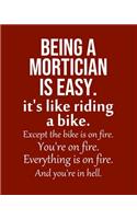 Being a Mortician is Easy. It's like riding a bike. Except the bike is on fire. You're on fire. Everything is on fire. And you're in hell.