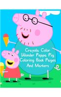 Crayola Color Wonder Peppa Pig Coloring Book Pages And Markers: Crayola Color Wonder Peppa Pig Coloring Book Pages And Markers, Peppa Pig Mess Free Coloring Book. 25 Pages - 8.5" x 11"