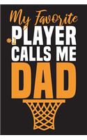 My favorite Player Calls me Dad: Basketball Journal For write Notes a, d ideas, Notebook for Basketball Players, ( 110 Lined Pages - 6" x 9" ), Gift for Basketball Boys, Birthday Gi
